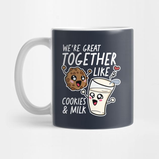 We're Great Together Like Cookies & Milk by SLAG_Creative